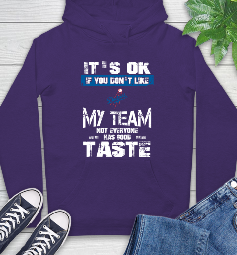 Los Angeles Dodgers MLB Baseball It's Ok If You Don't Like My Team Not Everyone Has Good Taste Hoodie - Image 6