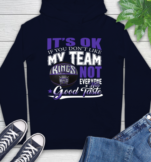 NBA It's Ok If You Don't Like My Team Sacramento Kings Not Everyone Has Good Taste Basketball Hoodie 3