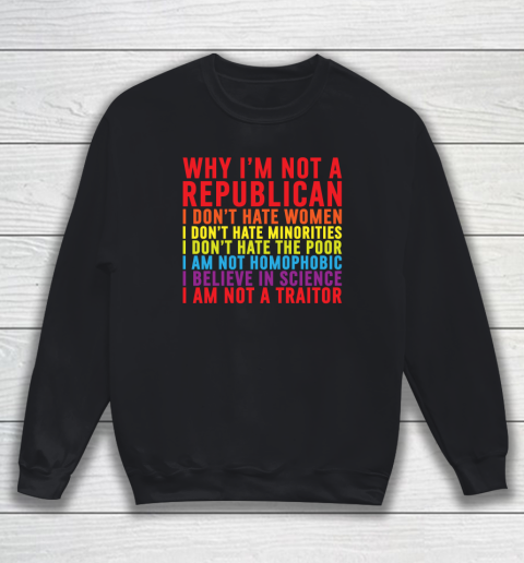 Why I'm Not A Republican I Don't Hate Women Sweatshirt