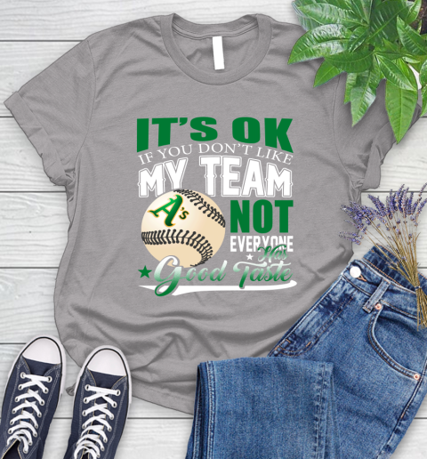 Oakland Athletics MLB Baseball You Don't Like My Team Not Everyone Has Good Taste Women's T-Shirt 5