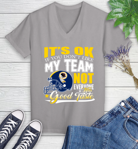 Washington Redskins NFL Football You Don't Like My Team Not Everyone Has Good Taste Women's V-Neck T-Shirt 4
