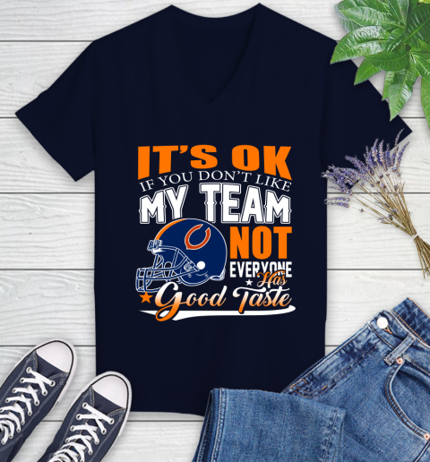 NFL It's Ok If You Don't Like My Team Chicago Bears Not Everyone Has Good Taste Football Women's V-Neck T-Shirt 2
