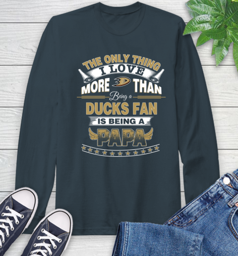 NHL The Only Thing I Love More Than Being A Anaheim Ducks Fan Is Being A Papa Hockey Long Sleeve T-Shirt 9