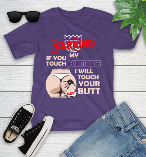 Sacramento Kings NBA Basketball Warning If You Touch My Team I Will Touch My Butt Youth T-Shirt 3