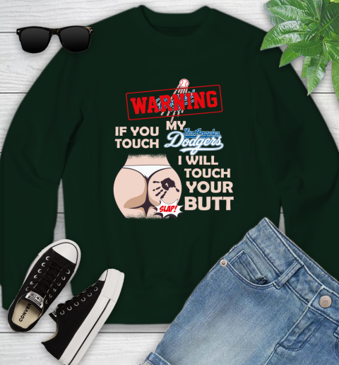 Los Angeles Dodgers MLB Baseball Warning If You Touch My Team I Will Touch My Butt Youth Sweatshirt 9