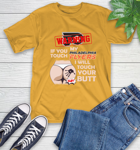 Philadelphia Flyers NHL Hockey Warning If You Touch My Team I Will Touch My Butt T-Shirt 2
