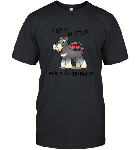 Life_s Better with a schnauzer T Shirt T-Shirt