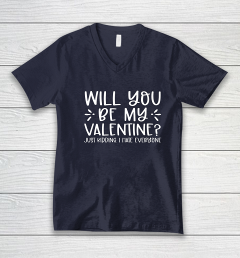 Funny Will You Be My Valentine Just Kidding I Hate Everyone V-Neck T-Shirt 8