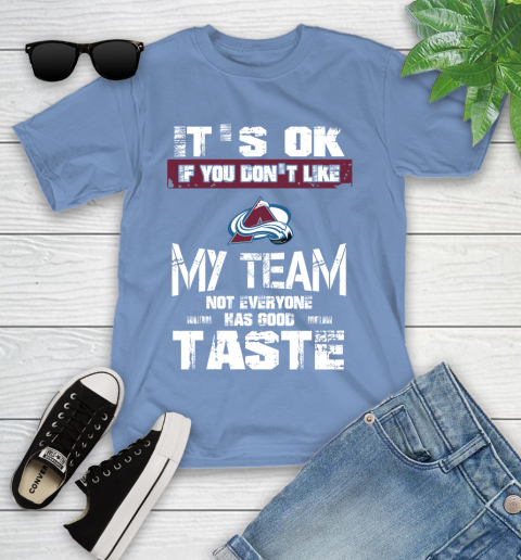 Colorado Avalanche NHL Hockey It's Ok If You Don't Like My Team Not Everyone Has Good Taste Youth T-Shirt - Image 16