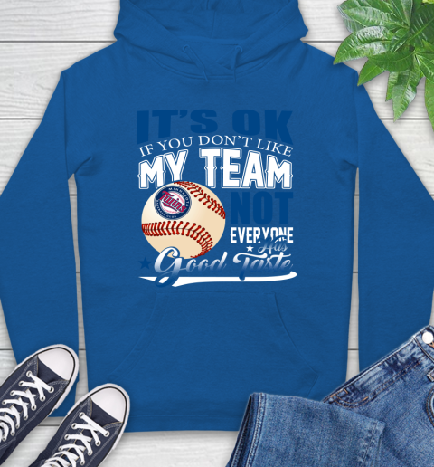 Minnesota Twins MLB Baseball You Don't Like My Team Not Everyone Has Good Taste Hoodie 9