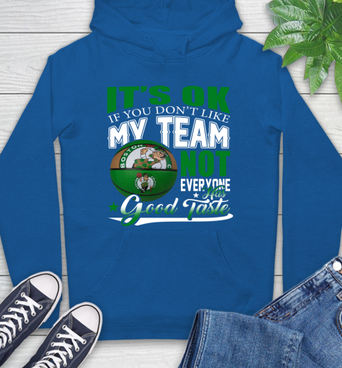 NBA It's Ok If You Don't Like My Team Boston Celtics Not Everyone Has Good Taste Basketball Hoodie 9