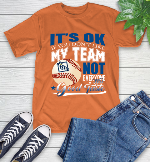 Tampa Bay Rays MLB Baseball You Don't Like My Team Not Everyone Has Good Taste T-Shirt 4