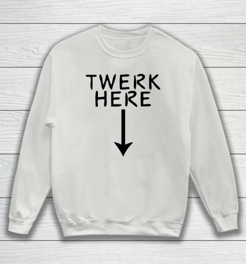 Twerk Here Sweatshirt 3