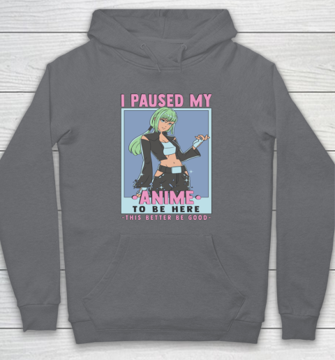 Otaku I Paused My Anime To Be Here This Better Be Good Hoodie 3