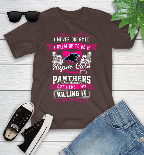 Carolina Panthers NFL Football I Never Dreamed I Grew Up To Be A Super Cute Cheerleader Youth T-Shirt 7
