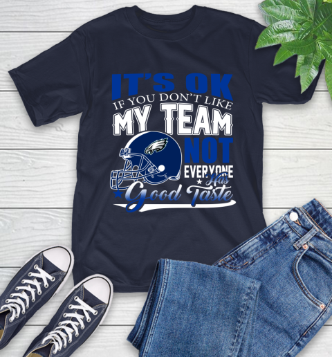 Philadelphia Eagles NFL Football You Don't Like My Team Not Everyone Has Good Taste T-Shirt 3