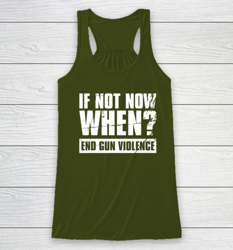 End Gun Violence Shirt Wear Orange Anti Gun If Not Now When Racerback Tank 2
