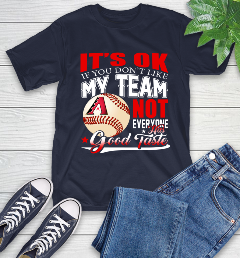 Arizona Diamondbacks MLB Baseball You Don't Like My Team Not Everyone Has Good Taste T-Shirt 3