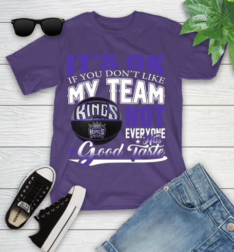 NBA It's Ok If You Don't Like My Team Sacramento Kings Not Everyone Has Good Taste Basketball Youth T-Shirt 3