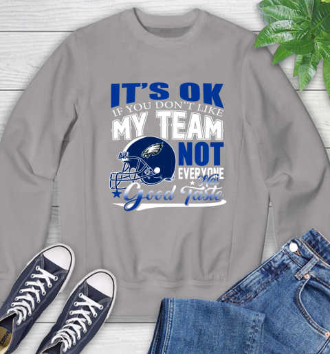 Philadelphia Eagles NFL Football You Don't Like My Team Not Everyone Has Good Taste Sweatshirt 5