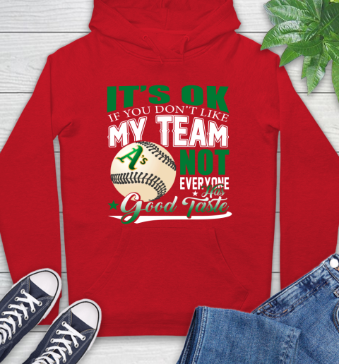 Oakland Athletics MLB Baseball You Don't Like My Team Not Everyone Has Good Taste Hoodie 10