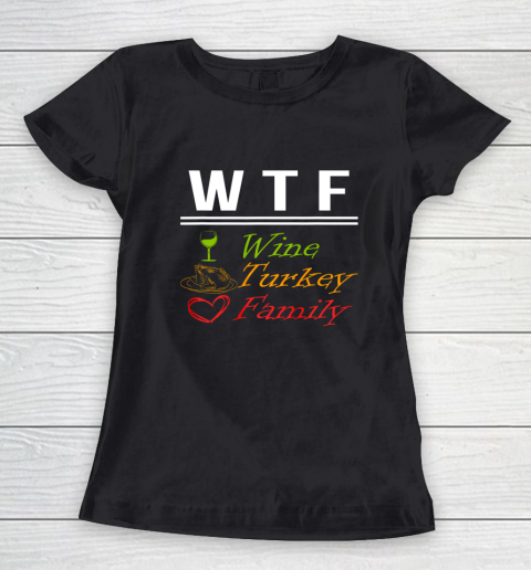 Wine Turkey Family W T F Funny Thanksgiving Day Quote Women's T-Shirt