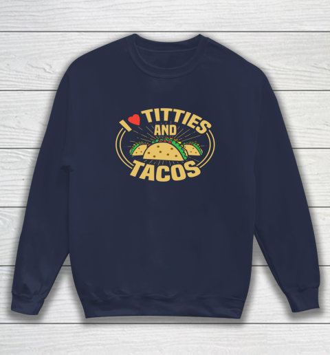 I Love Titties and Tacos Funny Adult Humor Dirty Joke Sweatshirt 2