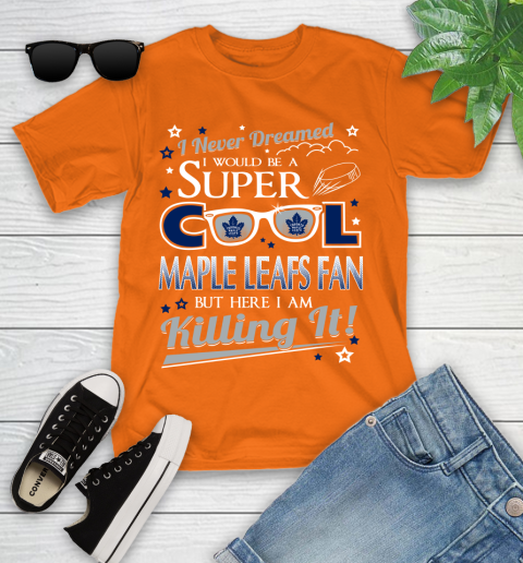 Toronto Maple Leafs NHL Hockey I Never Dreamed I Would Be Super Cool Fan Youth T-Shirt 9