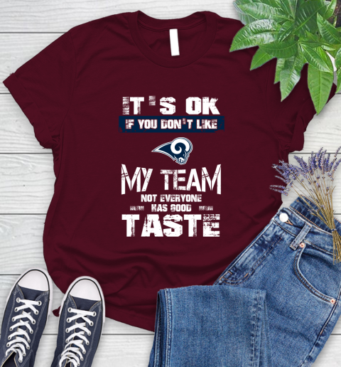Los Angeles Rams NFL Football It's Ok If You Don't Like My Team Not Everyone Has Good Taste Women's T-Shirt 8 Los Angeles Rams NFL Football It's Ok If You Don't Like My Team Not Everyone Has Good Taste Women's T-Shirt - Image 8