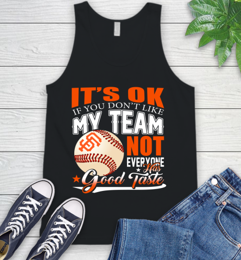 San Francisco Giants MLB Baseball You Don't Like My Team Not Everyone Has Good Taste Tank Top