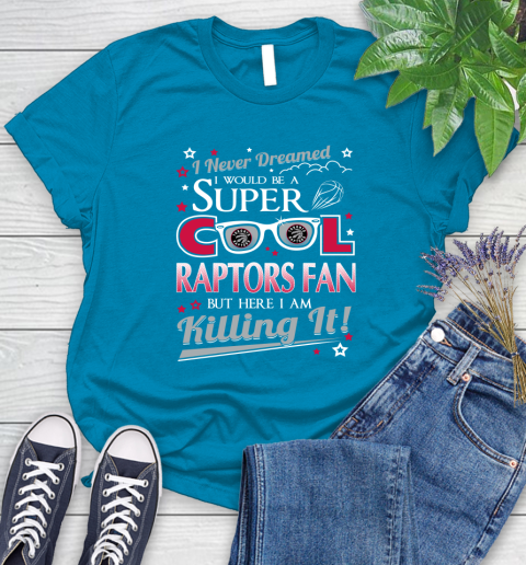Toronto Raptors NBA Basketball I Never Dreamed I Would Be Super Cool Fan Women's T-Shirt 10