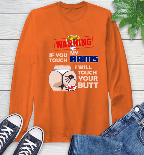 Los Angeles Rams NFL Football Warning If You Touch My Team I Will Touch My Butt Long Sleeve T-Shirt 4