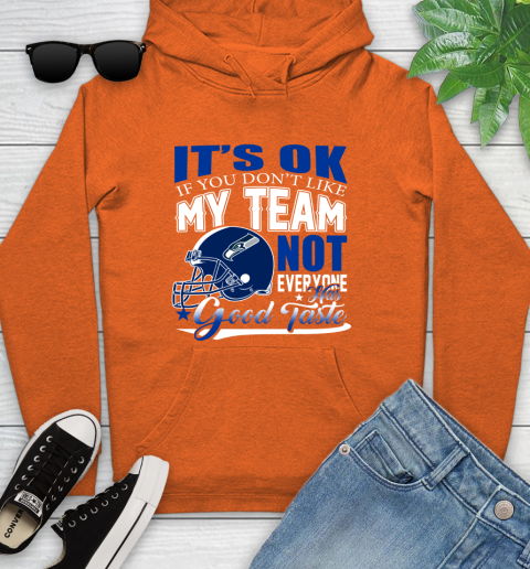 Seattle Seahawks NFL Football You Don't Like My Team Not Everyone Has Good Taste Youth Hoodie 4