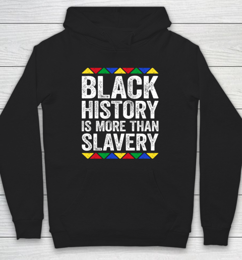 Black History Is More Than Slavery T Shirt Black Pride Hoodie