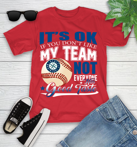 Seattle Mariners MLB Baseball You Don't Like My Team Not Everyone Has Good Taste Youth T-Shirt 13