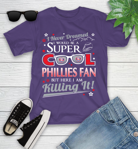 Philadelphia Phillies MLB Baseball I Never Dreamed I Would Be Super Cool Fan Youth T-Shirt 3
