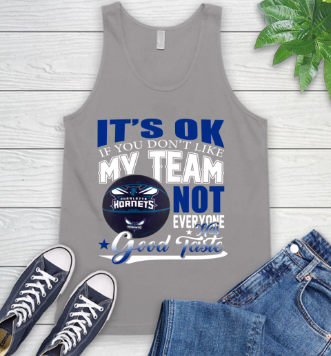 NBA It's Ok If You Don't Like My Team Charlotte Hornets Not Everyone Has Good Taste Basketball Tank Top 3