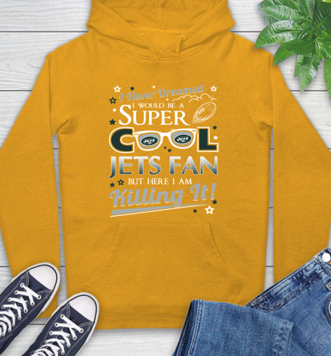 New York Jets NFL Football I Never Dreamed I Would Be Super Cool Fan Hoodie 2