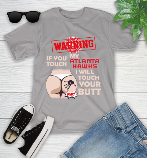 Atlanta Hawks NBA Basketball Warning If You Touch My Team I Will Touch My Butt Youth T-Shirt 4