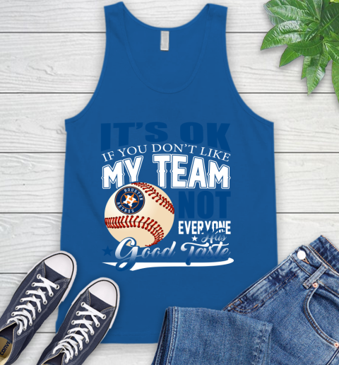 Houston Astros MLB Baseball You Don't Like My Team Not Everyone Has Good Taste Tank Top 4