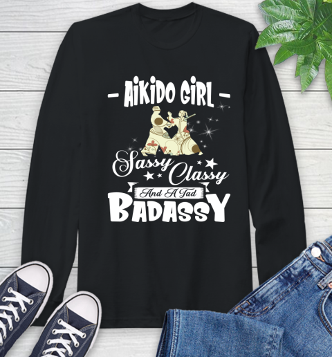 Aikido Girl Sassy Classy And A Tad Badassy Long Sleeve T-Shirt