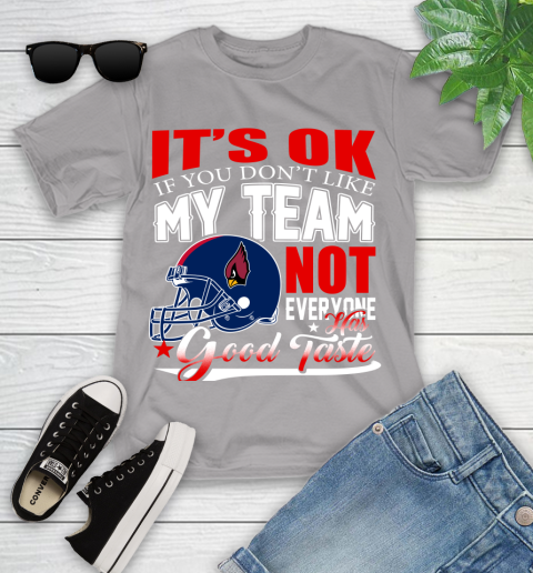 Arizona Cardinals NFL Football You Don't Like My Team Not Everyone Has Good Taste Youth T-Shirt 4