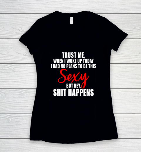 When I Woke Up Today Sexy But Shit Happens Funny Sarcastic Women's V-Neck T-Shirt