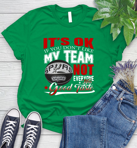 NBA It's Ok If You Don't Like My Team San Antonio Spurs Not Everyone Has Good Taste Basketball Women's T-Shirt 9