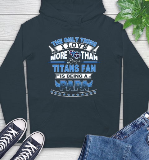 NFL The Only Thing I Love More Than Being A Tennessee Titans Fan Is Being A Papa Football Hoodie 7