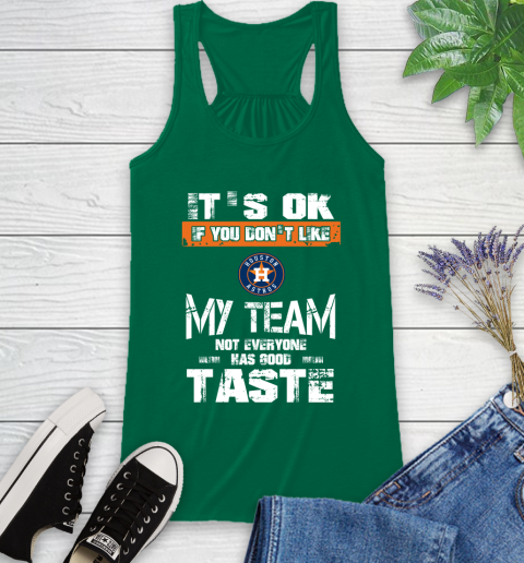 Houston Astros MLB Baseball It's Ok If You Don't Like My Team Not Everyone Has Good Taste Racerback Tank 6