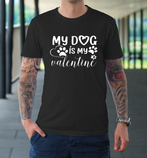 My Dog is my Valentine Day Funny Gift T-Shirt 1