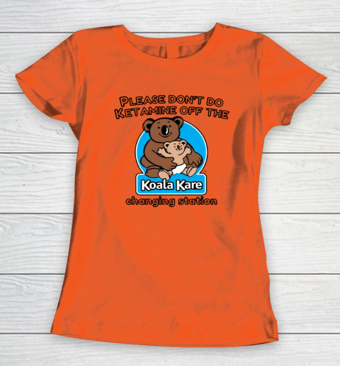 Please Don't Do Ketamine Off The Koala Kare Changing Station Women's T-Shirt 3