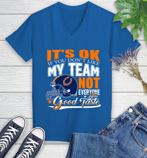NFL It's Ok If You Don't Like My Team Chicago Bears Not Everyone Has Good Taste Football Women's V-Neck T-Shirt 10