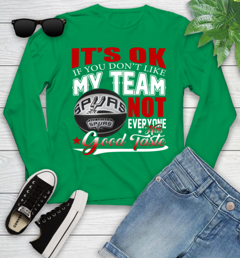 NBA It's Ok If You Don't Like My Team San Antonio Spurs Not Everyone Has Good Taste Basketball Youth Long Sleeve 7